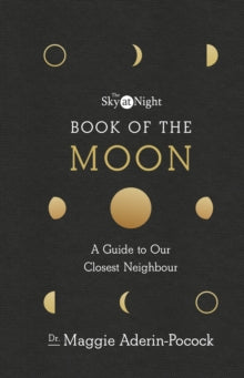 The Sky at Night: Book of the Moon - A Guide to Our Closest Neighbour - Dr Maggie Aderin-Pocock (Hardback) 13-09-2018 