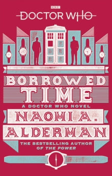 DOCTOR WHO  Doctor Who: Borrowed Time - Naomi Alderman (Paperback) 19-07-2018 