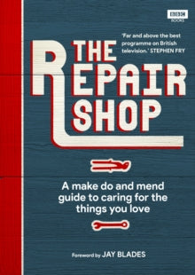 The Repair Shop: A Make Do and Mend Handbook - Karen Farrington; Jay Blades (Hardback) 25-07-2019 