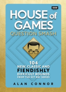 House of Games: Question Smash: 104 New, Classic and Fiendishly Difficult Rounds - Alan Connor (Hardback) 06-10-2022 