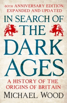 In Search of the Dark Ages: The classic best seller, fully updated and revised for its 40th anniversary - Michael Wood (Hardback) 26-05-2022 