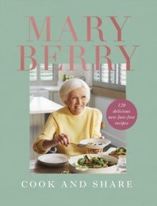 Cook and Share: 120 Delicious New Fuss-free Recipes - Mary Berry (Hardback) 01-09-2022 