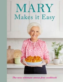 Mary Makes it Easy: The new ultimate stress-free cookbook - Mary Berry (Hardback) 12-10-2023 
