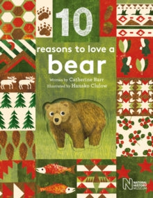 10 reasons to love a...  10 Reasons to Love... a Bear - Catherine Barr; Natural History Museum; Hanako Clulow (Hardback) 01-03-2018 