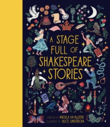 World Full of...  A Stage Full of Shakespeare Stories: 12 Tales from the world's most famous playwright: Volume 3 - Angela McAllister; Alice Lindstrom (Hardback) 06-09-2018 