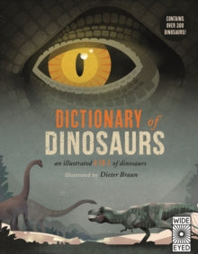 Dictionary of Dinosaurs: an illustrated A to Z of every dinosaur ever discovered - Dieter Braun; Dr. Matthew G. Baron (Hardback) 11-10-2018 