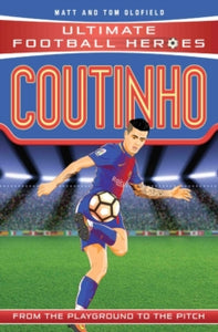 Ultimate Football Heroes  Coutinho (Ultimate Football Heroes - the No. 1 football series): Collect Them All! - Matt & Tom Oldfield (Paperback) 19-10-2017 