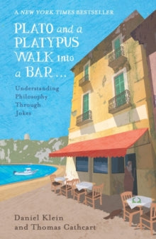Plato and a Platypus Walk Into a Bar: Understanding Philosophy Through Jokes - Daniel Klein; Thomas Cathcart (Paperback) 13-10-2016 