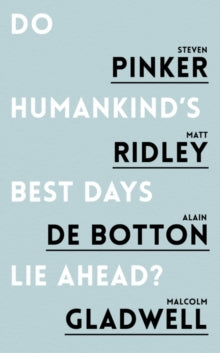 Do Humankind's Best Days Lie Ahead? - Steven Pinker; Matt Ridley; Alain de Botton; Malcolm Gladwell (Paperback) 03-11-2016 