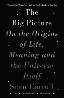 The Big Picture: On the Origins of Life, Meaning, and the Universe Itself - Sean Carroll (Paperback) 04-05-2017 
