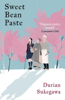 Sweet Bean Paste: The International Bestseller - Durian Sukegawa; Alison Watts (Paperback) 05-10-2017 Winner of Les prix des lecteurs du Livre du poche 2017 (France).