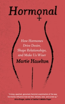 Hormonal: How Hormones Drive Desire, Shape Relationships, and Make Us Wiser - Martie Haselton (Paperback) 01-03-2018 Short-listed for Hearst Big Book Awards (Women's Health category) 2018.