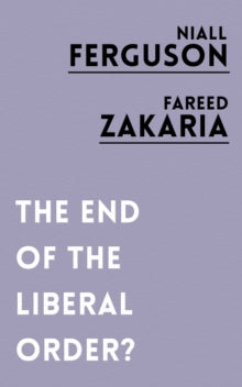 The End of the Liberal Order? - Niall Ferguson; Fareed Zakaria (Paperback) 02-11-2017 