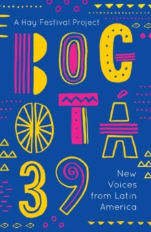 Bogota 39: New Voices from Latin America - Various; Various (Paperback) 07-06-2018 