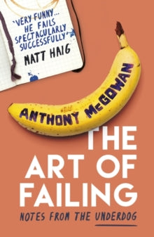 The Art of Failing: Notes from the Underdog - Anthony McGowan (Paperback) 07-06-2018 