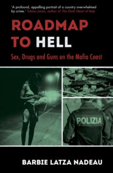 Roadmap to Hell: Sex, Drugs and Guns on the Mafia Coast - Barbie Latza Nadeau (Paperback) 04-10-2018 Commended for Overseas Press Club Cornelius Ryan Award 2019.