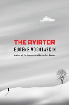 The Aviator: From the award-winning author of Laurus - Eugene Vodolazkin; Lisa C. Hayden (Paperback) 03-01-2019 