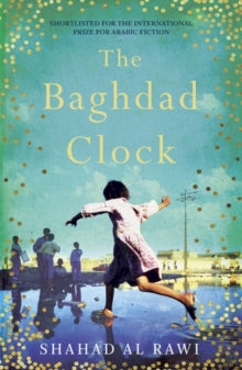 The Baghdad Clock: Winner of the Edinburgh First Book Award - Shahad Al Rawi; Luke Leafgren (Paperback) 07-02-2019 Winner of Edinburgh First Book Award 2018 (UK). Short-listed for International Prize for Arabic Fiction 2018.