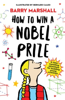 How to Win a Nobel Prize: Shortlisted for the Royal Society Young People's Book Prize - Prof. Barry Marshall; Bernard Caleo (Paperback) 01-02-2019 Short-listed for shortlisted for the Royal Society Young People's Book Prize 2020.