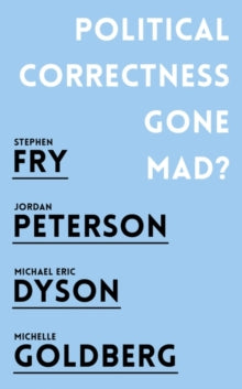 Political Correctness Gone Mad? - Jordan B. Peterson; Stephen Fry; Michael Eric Dyson; Michelle Goldberg (Paperback) 08-11-2018 