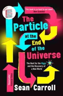 The Particle at the End of the Universe: Winner of the Royal Society Winton Prize - Sean Carroll (Paperback) 01-08-2019 Winner of Royal Society Winton Prize for Science Books 2013 (UK).