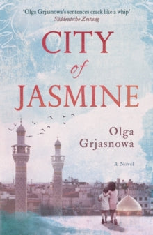 City of Jasmine - Olga Grjasnowa; Katy Derbyshire (Paperback) 02-01-2020 Short-listed for Text & Sprache Prize 2018 (Germany).