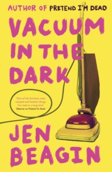 Vacuum in the Dark: SHORTLISTED FOR THE BOLLINGER EVERYMAN WODEHOUSE PRIZE FOR COMIC FICTION, 2019 - Jen Beagin (Paperback) 13-02-2020 Short-listed for Bollinger Everyman Wodehouse Prize for Comic Fiction 2019 (UK).