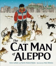The Cat Man of Aleppo - Irene Latham; Karim Shamsi-Basha; Yuko Shimizu (Hardback) 08-07-2021 Winner of Middle East Book Award 2020 and Caldecott Honor 2021.