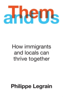 Them and Us: How immigrants and locals can thrive together - Philippe Legrain (Hardback) 15-10-2020 