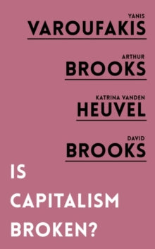 Is Capitalism Broken? - Yanis Varoufakis; Arthur Brooks; Katrina vanden Heuvel; David Brooks (Paperback) 05-11-2020 