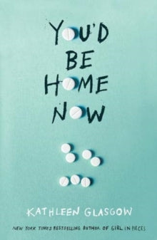 You'd Be Home Now: From the bestselling author of TikTok sensation Girl in Pieces - Kathleen Glasgow (Paperback) 14-10-2021 