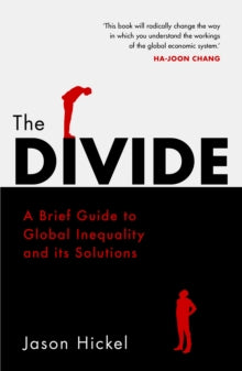 The Divide: A Brief Guide to Global Inequality and its Solutions - Jason Hickel (Paperback) 17-05-2018 