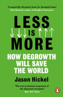 Less is More: How Degrowth Will Save the World - Jason Hickel (Paperback) 25-02-2021 