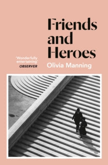 Friends And Heroes: The Balkan Trilogy 3 - Olivia Manning (Paperback) 11-02-2021 