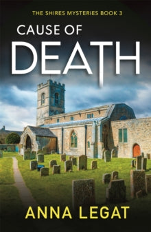 Cause of Death: The Shires Mysteries 3: A gripping and unputdownable English cosy mystery - Anna Legat (Paperback) 14-04-2022 
