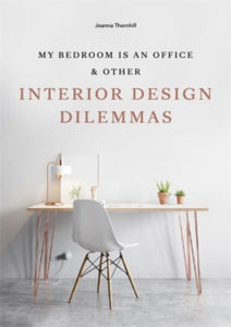 My Bedroom is an Office: & Other Interior Design Dilemmas - Joanna Thornhill (Paperback) 04-03-2019 
