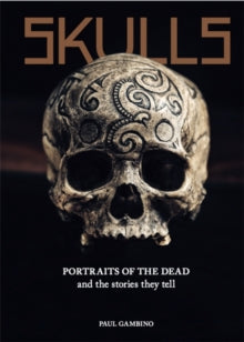 Skulls: Portraits of the Dead and the Stories They Tell - Paul Gambino (Hardback) 09-09-2021 