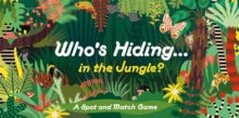 Who's Hiding in the Jungle?: A Spot and Match Game - Caroline Selmes (Game) 12-10-2020 