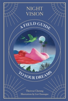 Night Vision: A Field Guide to Your Dreams - Theresa Cheung; Lea Chassagne (Hardback) 12-10-2020 