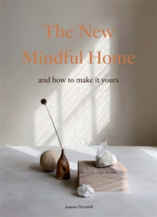 The New Mindful Home: And how to make it yours - Joanna Thornhill (Paperback) 15-04-2021 