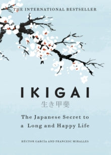 Ikigai: The Japanese secret to a long and happy life - Hector Garcia; Francesc Miralles (Hardback) 07-09-2017 