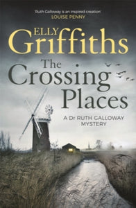 The Dr Ruth Galloway Mysteries  The Crossing Places: The Dr Ruth Galloway Mysteries 1 - Elly Griffiths (Paperback) 02-06-2016 