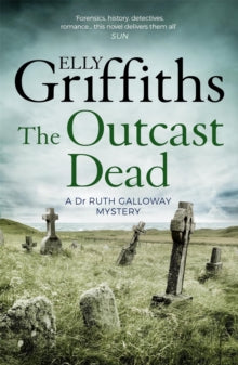 The Dr Ruth Galloway Mysteries  The Outcast Dead: The Dr Ruth Galloway Mysteries 6 - Elly Griffiths (Paperback) 02-06-2016 