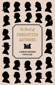The Book of Forgotten Authors - Christopher Fowler (Paperback) 04-10-2018 