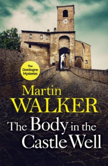 The Dordogne Mysteries  The Body in the Castle Well: The Dordogne Mysteries 12 - Martin Walker (Paperback) 05-03-2020 