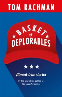 Basket of Deplorables: Shortlisted for the Edge Hill Prize - Tom Rachman (Paperback) 24-08-2017 