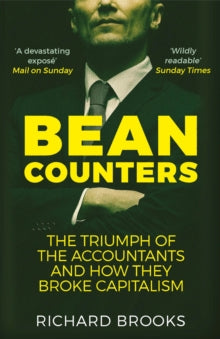 Bean Counters: The Triumph of the Accountants and How They Broke Capitalism - Richard Brooks (author of Bean Counters) (Paperback) 07-03-2019 