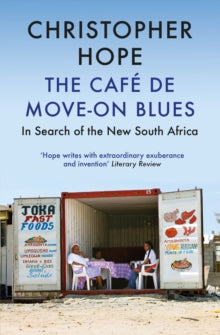 The Cafe de Move-on Blues: In Search of the New South Africa - Christopher Hope  (Paperback) 02-05-2019 Long-listed for RSL Ondaatje Prize 2019 (UK).