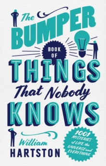 The Bumper Book of Things That Nobody Knows: 1001 Mysteries of Life, the Universe and Everything - William Hartston  (Hardback) 02-11-2017 