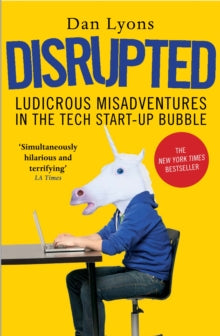 Disrupted: Ludicrous Misadventures in the Tech Start-up Bubble - Dan Lyons (Paperback) 06-04-2017 